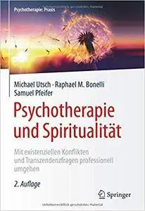 Psychotherapie und Spiritualität: Mit existenziellen Konflikten und Transzendenzfragen professionell umgehen,  Auflage: 2