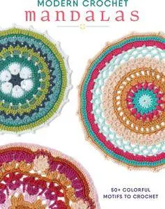 Modern Crochet Mandalas: 50+ Colorful Motifs to Crochet