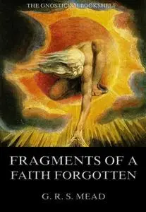 «Fragments Of A Faith Forgotten» by G.R.S. Mead