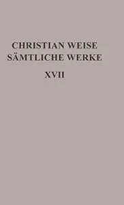 Sämtliche Werke: Band 17: Romane I: Die drey ärgsten Ertznarren. Die drey Hauptverderber (Ausgaben Deutscher Literatur des 15.