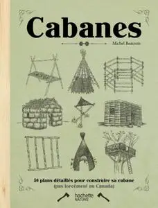 Michel Beauvais, "Cabanes : 50 plan détaillés pour construire sa cabane"