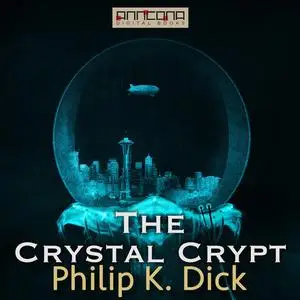 «The Crystal Crypt» by Philip Dick