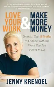 «Love Your Work and Make More Money» by Jenny Krengel