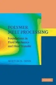 Polymer Melt Processing: Foundations in Fluid Mechanics and Heat Transfer (Repost)