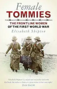 Female Tommies: The Frontline Women of the First World War