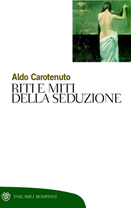 Aldo Carotenuto - Riti e miti della seduzione (2010)
