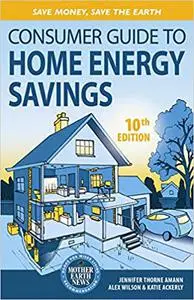 Consumer Guide to Home Energy Savings: Save Money, Save the Earth, 10th Edition