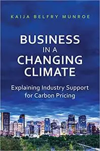 Business in a Changing Climate: Explaining Industry Support for Carbon Pricing