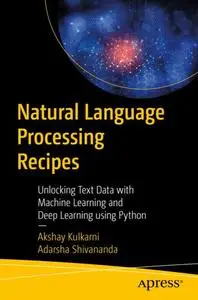Natural Language Processing Recipes: Unlocking Text Data with Machine Learning and Deep Learning using Python (Repost)