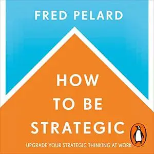 How to Be Strategic [Audiobook]