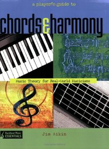 A Player's Guide to Chords and Harmony: Music Theory for Real-World Musicians
