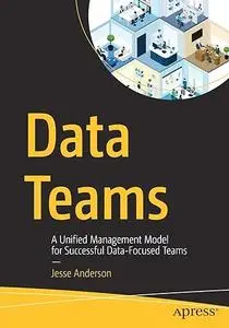 Data Teams: A Unified Management Model for Successful Data-Focused Teams