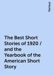 «The Best Short Stories of 1920 / and the Yearbook of the American Short Story» by Various