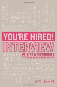 You're Hired! Interview: Tips and techniques for a brilliant interview