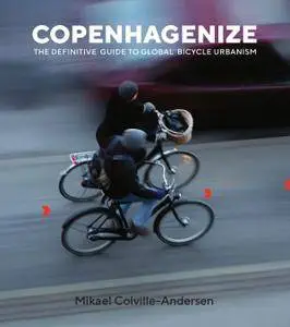 Copenhagenize: The Definitive Guide to Global Bicycle Urbanism