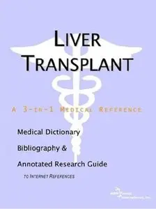 Liver Transplant - A Medical Dictionary, Bibliography, and Annotated Research Guide to Internet References