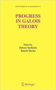 Progress in Galois Theory: Proceedings of John Thompson`s 70th Birthday Conference