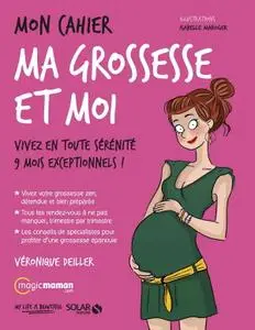Véronique Deiller, "Mon cahier ma grossesse et moi : Vivez en toute sérénité 9 mois exceptionnels !"
