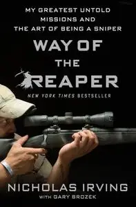 Nicholas Irving, "Way of the Reaper: My Greatest Untold Missions and the Art of Being a Sniper"