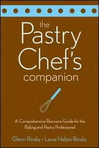 The Pastry Chef's Companion: A Comprehensive Resource Guide for the Baking and Pastry Professional (repost)