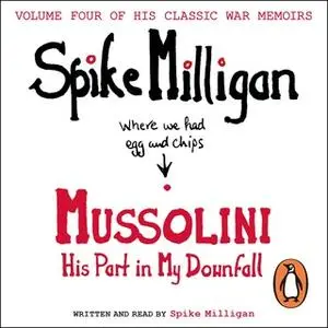 «Mussolini: His Part in My Downfall» by Spike Milligan