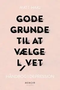 «Gode grunde til at vælge livet» by Matt Haig