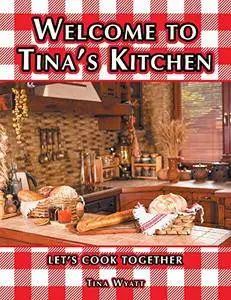 Welcome to Tina'S Kitchen: Let'S Cook Together [Kindle Edition]