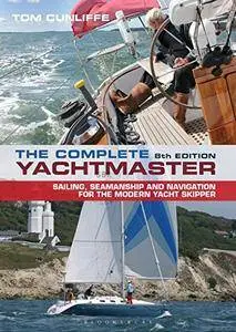 The Complete Yachtmaster: Sailing, Seamanship and Navigation for the Modern Yacht Skipper, 8 edition