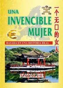 «Una invencible mujer. Basada en una historia real» by Natalee Palacios