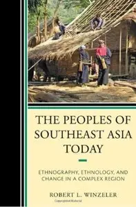 The Peoples of Southeast Asia Today: Ethnography, Ethnology, and Change in a Complex Region