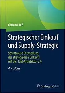 Strategischer Einkauf und Supply-Strategie: Schrittweise Entwicklung des strategischen Einkaufs mit der 15M-Archi (4th Edition)
