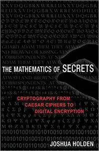 The Mathematics of Secrets: Cryptography from Caesar Ciphers to Digital Encryption (Repost)
