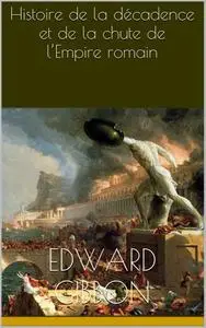 Edward Gibbon, "Histoire de la Décadence et de la Chute de l'Empire romain", 13 tomes