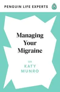 Managing Your Migraine (Penguin Life Expert)