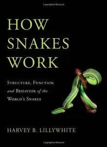 How Snakes Work: Structure, Function and Behavior of the World's Snakes (Repost)
