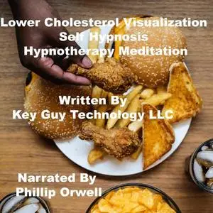 «Lower Cholesterol Visualization Self Hypnosis Hypnotherapy Meditation» by Key Guy Technology LLC