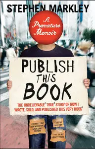 Publish This Book: The Unbelievable True Story of How I Wrote, Sold, and Published This Very Book (repost)