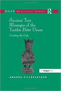 Ancient Text Messages of the Yoruba Bata Drum: Cracking the Code