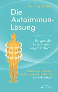 Die Autoimmun-Lösung: Ein gesundes Immunsystem beginnt im Darm