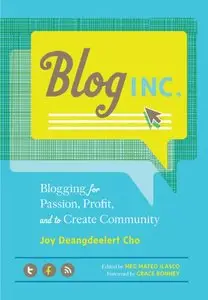 Blog, Inc.: Blogging for Passion, Profit, and to Create Community 