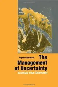 The Management of Uncertainty: Learning from Chernobyl