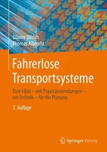 Fahrerlose Transportsysteme: Eine Fibel – mit Praxisanwendungen – zur Technik – für die Planung