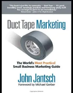 Duct Tape Marketing: The World's Most Practical Small Business Marketing Guide