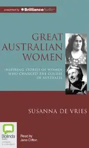 Great Australian Women: Inspiring Stories of Women Who Changed the Course of Australia [Audiobook]