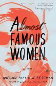 «Almost Famous Women» by Megan Mayhew Bergman