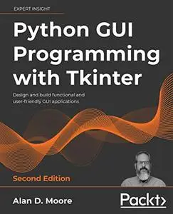 Python GUI Programming with Tkinter: Design and build functional and user-friendly GUI applications, 2nd Edition (repost)