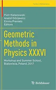 Geometric Methods in Physics XXXVI: Workshop and Summer School, Białowieża, Poland, 2017