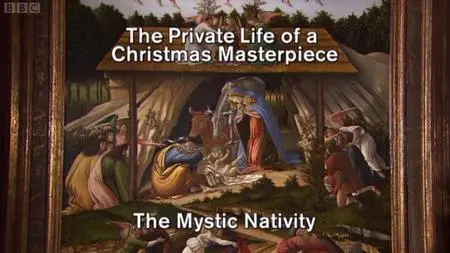 BBC - The Private Life of a Christmas Masterpiece: The Mystic Nativity (2009)
