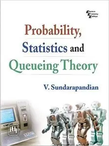 Probability, Statistics and Queing Theory [Dec 01, 2009] Sundarapandian, V. [Repost]