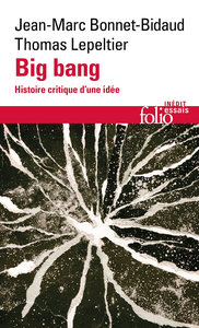 Big bang : Histoire critique d'une idée - Jean-Marc Bonnet-Bidaud, Thomas Lepeltier